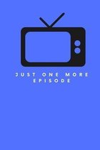 Just One More Episode: Notebook / Simple Blank Lined Writing Journal / TV Series Lovers / Television Fan / Funny Quote / Keep Record / Notepa