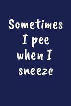 Sometimes I Pee When I Sneeze: Funny Gift for a 70 Year Old Man or Woman