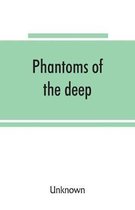 Phantoms of the deep, or