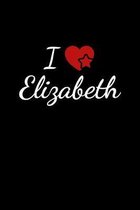 I love Elizabeth: Notebook / Journal / Diary - 6 x 9 inches (15,24 x 22,86 cm), 150 pages. For everyone who's in love with Elizabeth.