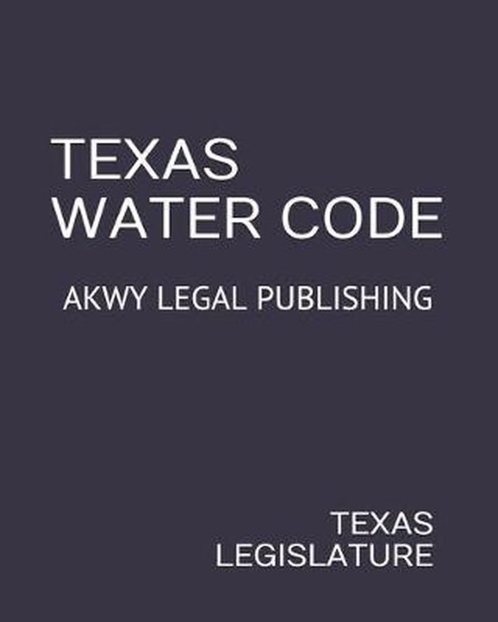 Texas Water Code 9781712357941 Texas Legislature Boeken