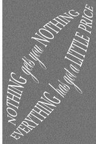 Nothing Gets You Nothing, Everything Has Got a Little Price: College Ruled Notebook