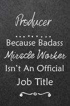 Producer Because Bad Ass Miracle Worker Isn't An Official Job Title: Journal - Lined Notebook to Write In - Appreciation Thank You Novelty Gift