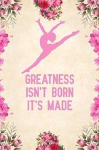 Greatness isn't born it's made: Blank Lined Journal Notebook, gymnastics notebooks for girls, Ruled, Writing Book, Sarcastic Gag Journal for gymnasts,