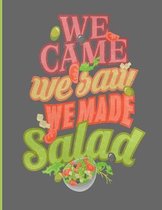 We Came We Saw We Made Salad