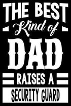 The Best Kind Of Dad Raises A Security Guard: College Ruled Lined Journal Notebook 120 Pages 6''x9'' - Best Dad Gifts Personalized