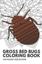 Gross Bed Bugs Coloring Book 6x9 Pocket Size Edition: Color Book with Black White Art Work Against Mandala Designs to Inspire Mindfulness and Creativi