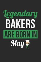 Birthday Gift for Baker Diary - Baking Notebook - Legendary Bakers Are Born In May Journal: Unruled Blank Journey Diary, 110 page, Lined, 6x9 (15.2 x