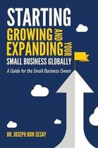 Starting, Growing, and Expanding Your Small Business Globally: A Guide for the Small Business Owner