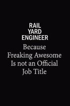 Rail Yard Engineer Because Freaking Awesome Is Not An Official Job Title: 6x9 Unlined 120 pages writing notebooks for Women and girls