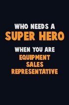 Who Need A SUPER HERO, When You Are Equipment Sales Representative