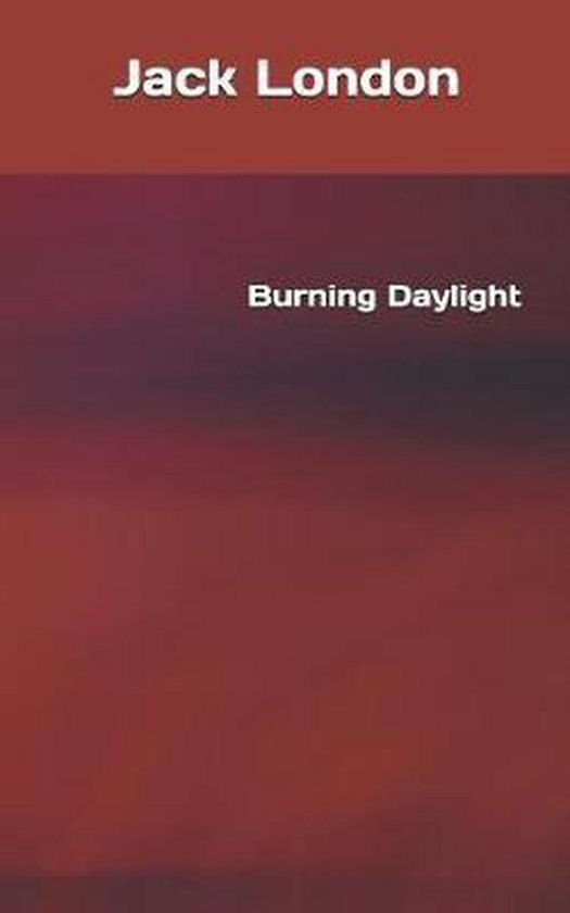 Burning Daylight, Jack London | 9781082835988 | Boeken | bol.com
