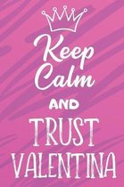 Keep Calm and Trust Valentina: Funny Loving Friendship Appreciation Journal and Notebook for Friends Family Coworkers. Lined Paper Note Book.