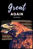 Great AGAIN Notebook: MAGA - American PRIDE - 119 College Rule Pages - 6''x9'' - Made in the USA