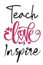 Teach Love Inspire: Cute Notebook For Teachers