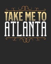 Take Me To Atlanta: Atlanta Travel Journal- Atlanta Vacation Journal - 150 Pages 8x10 - Packing Check List - To Do Lists - Outfit Planner