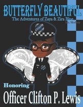 Butterfly Beautiful The Adventures of Zaya & Zira Blue: Honoring Officer Clifton P. Lewis