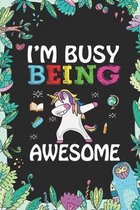 I'm Busy Being Awesome: Back To School Gift Unicorn Notebook for Girls & Kids To Write Goals, Ideas & Thoughts, Writing, Notes, Doodling