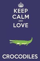 Keep Calm And Love Crocodiles