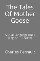 The Tales of Mother Goose: A Dual-Language Book (English - Russian)