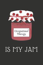 Occupational Therapy Is My Jam: Occupational Therapy Journal / Lined Notebook / OT Gift Notebook / Mothers Day, Christmas or Birthday Idea For Occupat