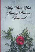 My Bat Shit Crazy Dream Journal: Dream journal notebook to write and record your dreams and identify patterns.