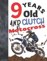 9 Years Old And Clutch At Motocross: Sketchbook Gift For Motorbike Riders - Off Road Motorcycle Racing Sketchpad To Draw And Sketch In