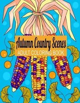 Autumn Country Scenes: Adult Coloring Book For Hours of Stress Relief