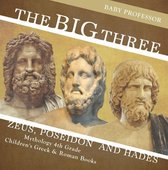 The Big Three: Zeus, Poseidon and Hades - Mythology 4th Grade Children's Greek & Roman Books