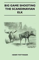 Big Game Shooting - The Scandinavian Elk