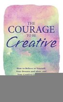 The Courage to Be Creative