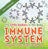 The Little Soldiers in the Body - Immune System - Biology Book for Kids Children's Biology Books