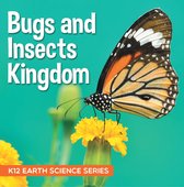 Children's Zoology Books - Bugs and Insects Kingdom : K12 Earth Science Series