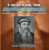 If You Love Reading, Thank Johannes Gutenberg! Biography 3rd Grade Children's Biography Books