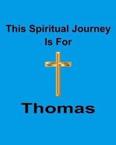 This Spiritual Journey Is For Thomas: Your personal notebook to help with your spiritual journey