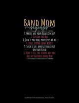 Band Mom Sayings 1.Where Are Your Black Socks? 2.Get On The Bus 3.Don't You Roll Your Eyes At Me 4.Here, Drink Some Water 5.Suck It Up, And Get Back Out On That Field 6.Don't Tell The Others 