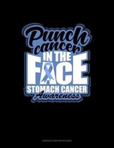 Punch Cancer In The Face Stomach Cancer Awareness: Unruled Composition Book