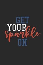 Get Your Sparkle On: Lined Journal for Patriots - 4th of July Independence Day - great for Diary, Notes, To Do List, Tracking (6 x 9 120 pa