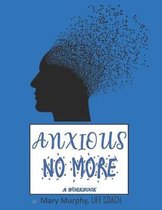 Anxious No More - A Workbook