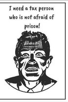 I Need A Tax Person Who Is Not Afraid Of Prison: Tax Time Log/Tax Tracker/Receipt Tracker/Journal Your Tax Info/Tax Planner