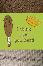 I Think I Got You Beat!: Blank Journal and Musical Theater Themed Gift