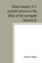 Ulster County, N.Y. probate records in the office of the surrogate, and in the county clerk's office at Kingston, N.Y.