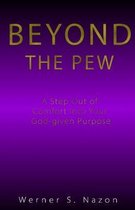 Beyond The Pew: A Step Out Of Comfort Into Your God-Given Purpose