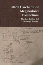 50-50 Carcharodon Megalodon's Extinction?