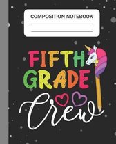 Fifth Grade Crew - Composition Notebook: College Ruled Lined Journal for Unicorn Students Kids and Unicorn teachers Appreciation Gift