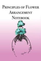 Principles of Flower Arrangement Notebook: Stylishly illustrated little notebook is the perfect accessory to help you with all your flower arrangement