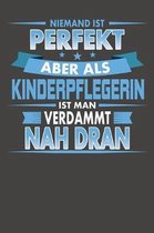 Niemand Ist Perfekt Aber Als Kinderpflegerin Ist Man Verdammt Nah Dran: Wochenplaner - ohne festes Datum f�r ein ganzes Jahr