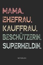 Mama. Ehefrau. Kauffrau. Besch�tzerin. Superheldin. - Notizbuch: Journal Zeichenbuch - Geschenk f�r M�tter Mamas Ehefrauen Frauen zum Muttertag Geburt