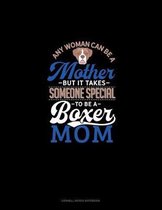 Any Woman Can Be A Mother But It Takes Someone Special To Be A Boxer Mommy