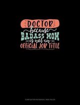 Doctor Because Badass Mom Is Not An Official Job Title